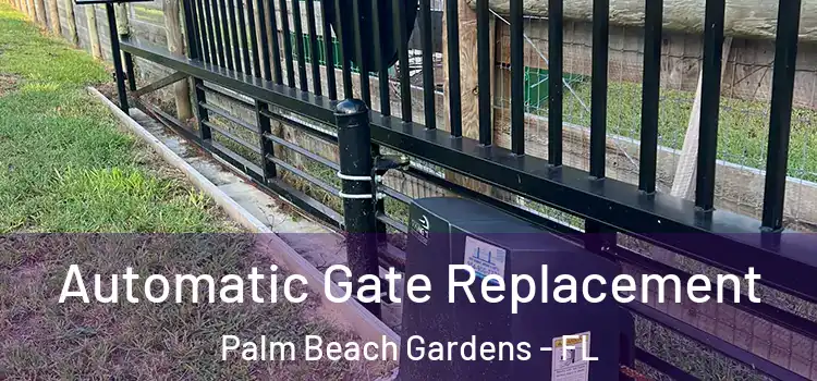Automatic Gate Replacement Palm Beach Gardens - FL