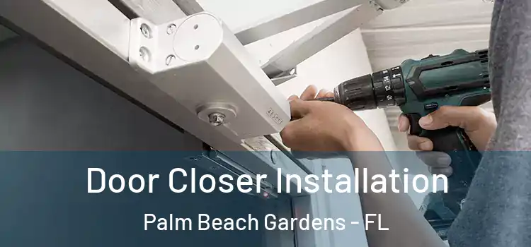 Door Closer Installation Palm Beach Gardens - FL