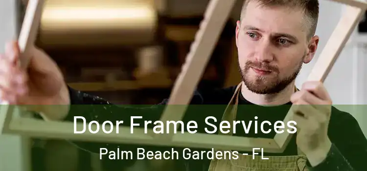 Door Frame Services Palm Beach Gardens - FL