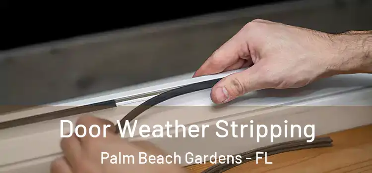 Door Weather Stripping Palm Beach Gardens - FL