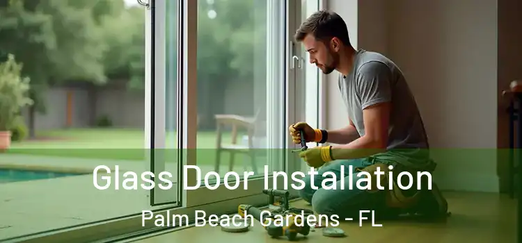 Glass Door Installation Palm Beach Gardens - FL