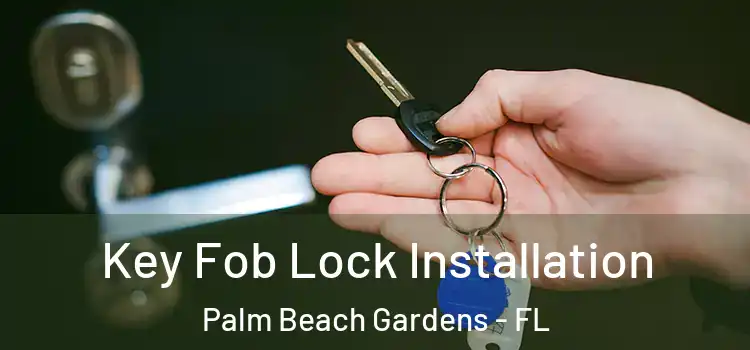 Key Fob Lock Installation Palm Beach Gardens - FL