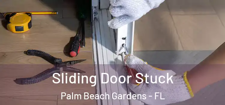 Sliding Door Stuck Palm Beach Gardens - FL