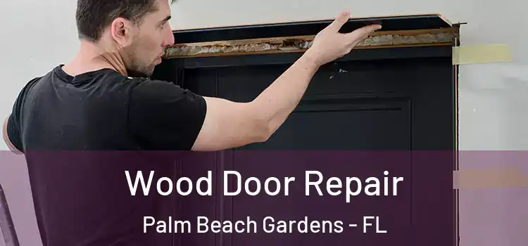 Wood Door Repair Palm Beach Gardens - FL